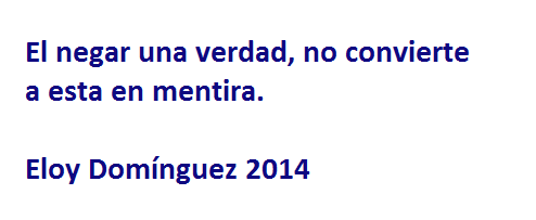 El negar una verdad, no convierte a esta en mentira