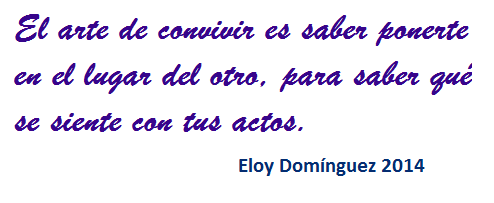 El arte de convivir es ponerse en el lugar del otro para saber que se siente con tus actos.